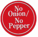 (No Onion-No Pepper)
