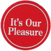 (It's Our Pleasure)