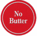 (No Butter)